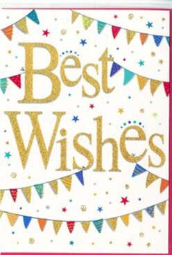 This image shows an elegant "Best Wishes" card that feels like a little festival captured on a sheet of pristine white card, much like the colourful gatherings you might stumble upon around Clerkenwell Green. At the centre, the greeting is written in luxurious golden script, the letters slightly embossed so they appear to shimmer and glow when the light hits, reminiscent of sunlight glancing off brass or polished doorplates along Charterhouse Street. The gold has a fine glittering finish, adding a tactile richness you can almost feel with your fingertips. Surrounding the words, curved strings of bunting sweep across the top and bottom of the card, their tiny triangular flags painted in bright, saturated colours: jewel-toned blues, fiery reds, grassy greens, sunny yellows, and softer pastel accents. Some flags wear stripes, some are speckled with dots, and others feature intricate, almost mosaic-like patterning, echoing the eclectic creativity of nearby design studios. Scattered between the bunting are small stars and confetti-style dots in coordinating colours, drifting across the white space like celebratory sprinkles tossed into the air. The overall mood is cheerful but polished, joyful without being childish. It feels ideal for marking a new chapter - perhaps wishing a colleague well in a new role near Farringdon Station, congratulating a friend on finishing studies, or sending supportive thoughts before a big move. The smooth card stock, crisp printing, and thoughtful composition give the impression of a carefully chosen card from a trusted local florist, designed to carry heartfelt congratulations and encouragement with sincerity and warmth.
